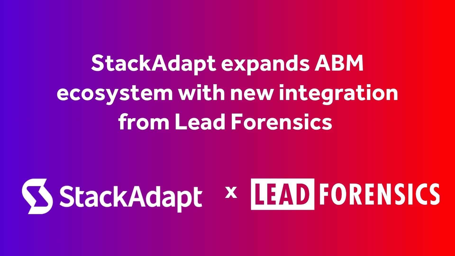 StackAdapt expands ABM ecosystem with new integration from Lead Forensics StackAdapt expands ABM ecosystem with new integration from Lead Forensics
