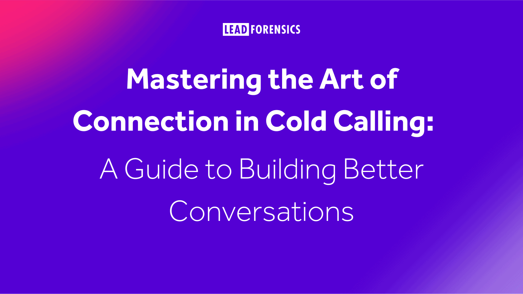 Blog title cards (7) Mastering the Art of Connection in Cold Calling: A Guide to Building Better Conversations