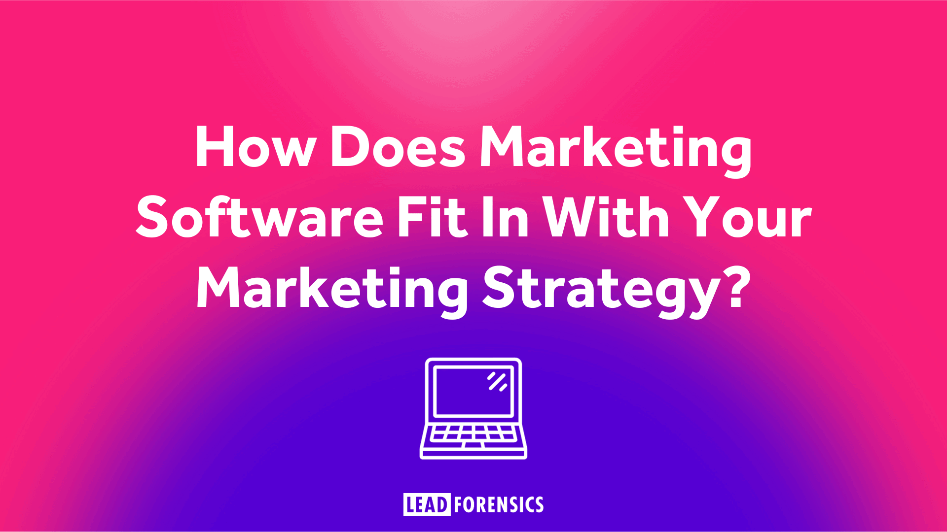 How Does Marketing Software Fit In With Your Marketing Strategy How Does Marketing Software Fit In With Your Marketing Strategy