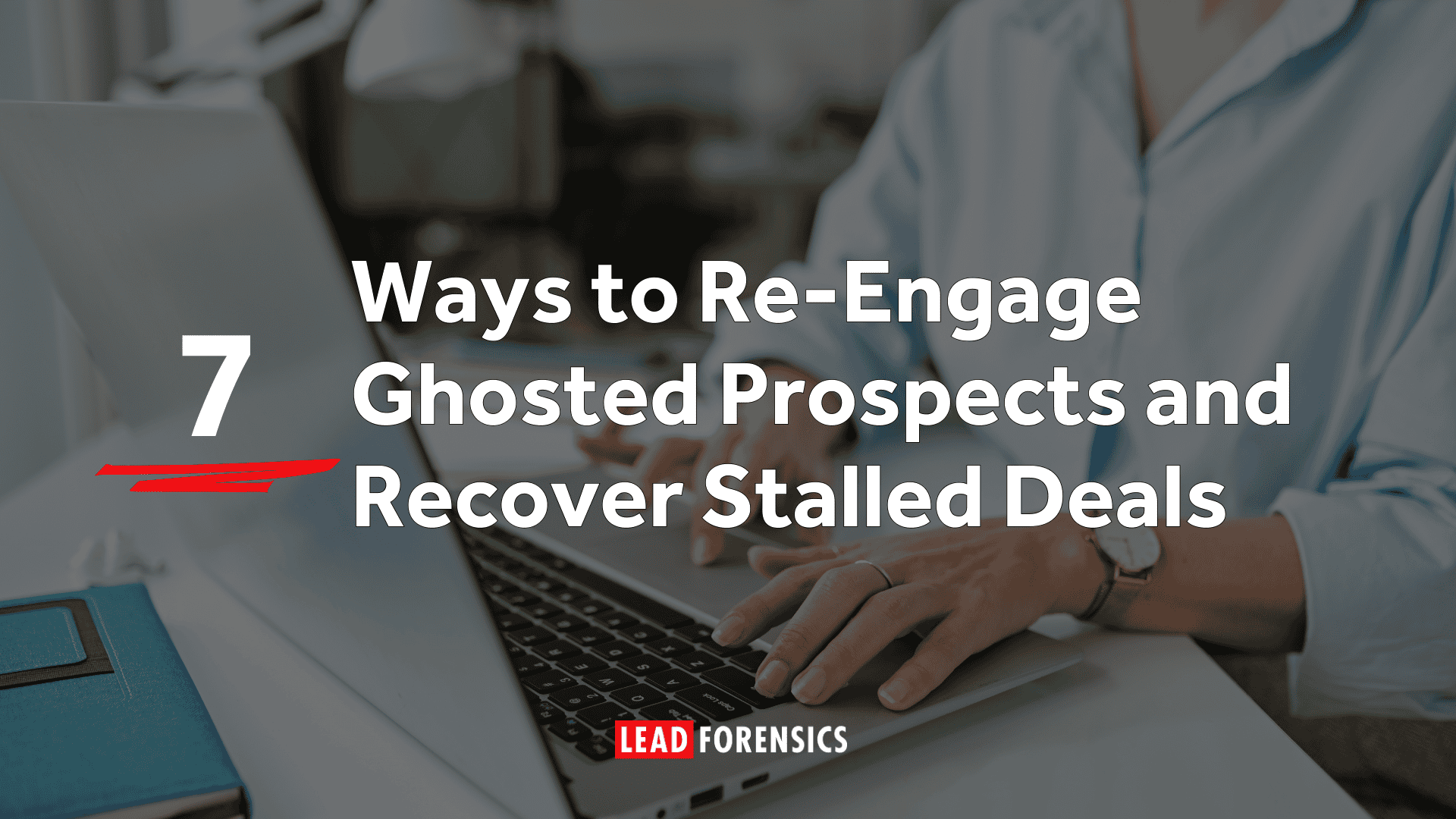 Ways to Re-Engage Ghosted Prospects and Recover Stalled Deals Ways to Re-Engage Ghosted Prospects and Recover Stalled Deals